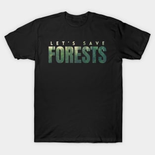 Let's save forests, a photo of forests in letters, encourages the protection of the climate and environment on Earth T-Shirt